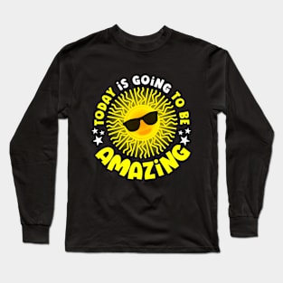 Today is gonna be amazing Long Sleeve T-Shirt